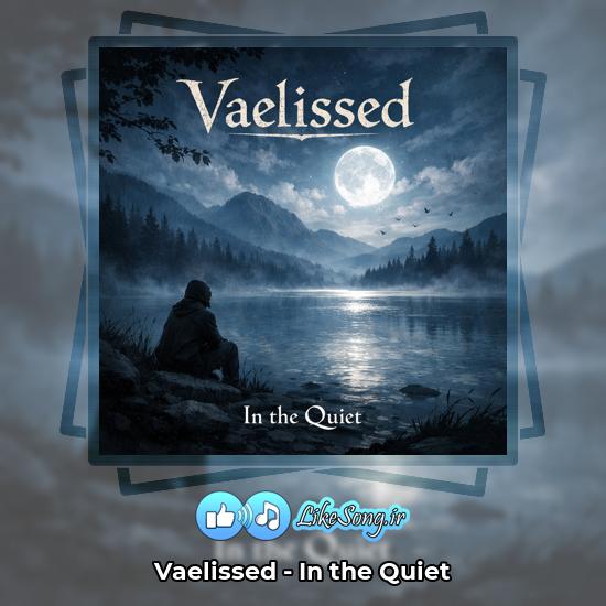 دانلود آهنگ Vaelissed In the Quiet 4 In the Quiet Vaelissed